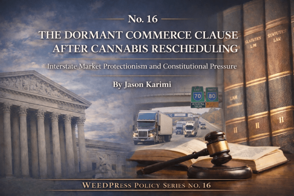 No. 16 — The Dormant Commerce Clause After Cannabis Rescheduling: Interstate Market Protectionism and Constitutional&nbsp;Pressure