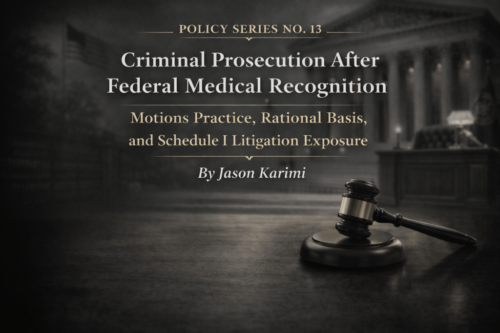 No. 13 — Criminal Prosecution After Federal Medical Recognition: Motions Practice, Rational Basis, and Schedule I Litigation&nbsp;Exposure