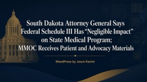 South Dakota Attorney General Says Federal Schedule III Has “Negligible Impact” on State Medical Program; MMOC Receives Patient and Advocacy&nbsp;Materials