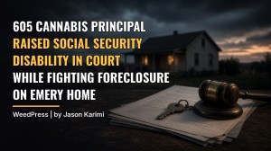 605 Cannabis Principal Raised Social Security Disability in Court While Fighting Foreclosure on Emery Home